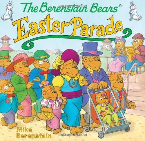The Berenstain Bears' Easter Parade by Mike Berenstain