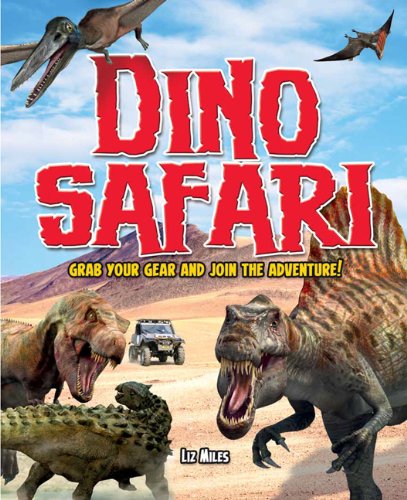 Dino Safari: Go Wild on a Prehistoric Adventure! by Liz Miles