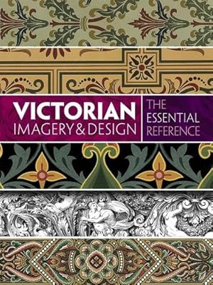 Victorian Imagery and Design: The Essential Reference