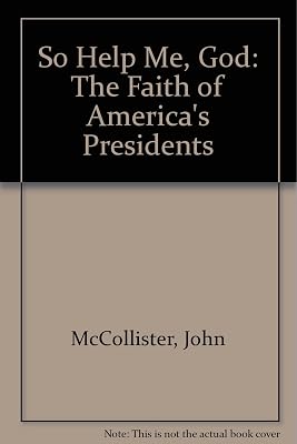 So Help Me, God: The Faith of America's Presidents