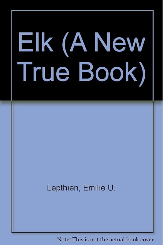 Elk (A New True Book) by Emilie U. Lepthien