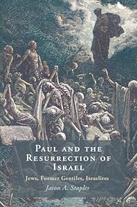 Paul and the Resurrection of Israel: Jews, Former Gentiles, Israelites by Jason A. Staples