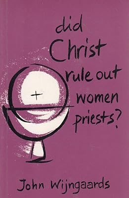 Did Christ Rule Out Woman Priests ?