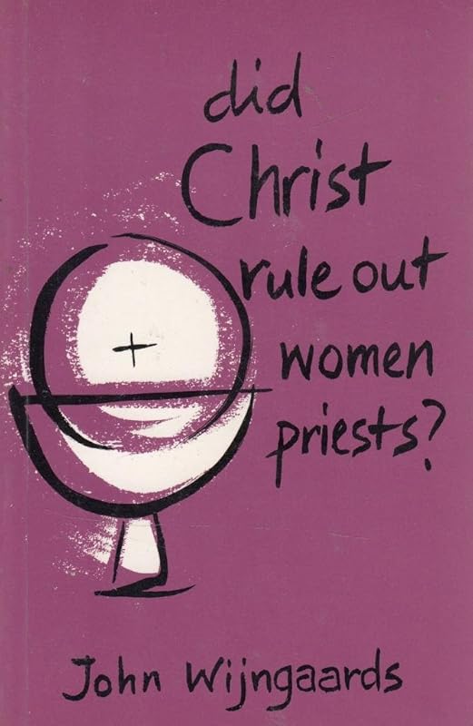 Did Christ Rule Out Woman Priests ? by J. N. M. Wijngaar
