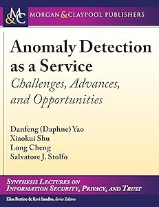 Anomaly Detection as a Service: Challenges, Advances, and Opportunities (Synthesis Lectures on Information Security, Privacy, and Trust) by Danfeng (Daphne) Yao