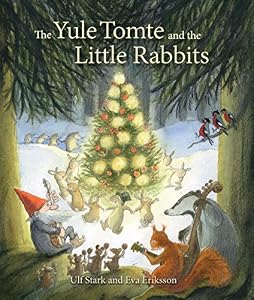 The Yule Tomte and the Little Rabbits: A Christmas Story for Advent by Ulf Stark