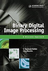 Binary Digital Image Processing: A Discrete Approach by Stéphane Marchand-Maillet