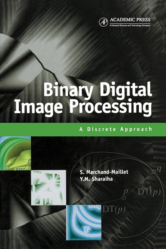 Binary Digital Image Processing: A Discrete Approach by Stéphane Marchand-Maillet