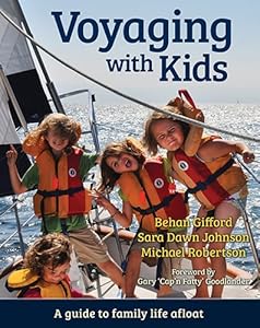 Voyaging With Kids -  A Guide to Family Life Afloat by Behan Gifford