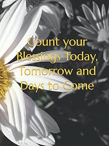 Count your Blessings Today, Tomorrow and Days to Come by Danielle N. Thornewell