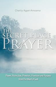 The Secret Place of Prayer by Charity Agyei-Amoama