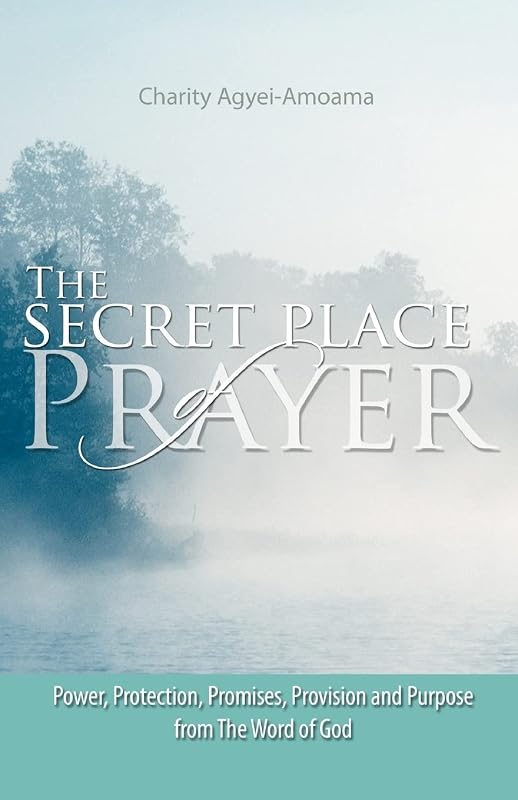 The Secret Place of Prayer by Charity Agyei-Amoama