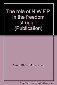 The role of N.W.F.P. in the freedom struggle (Publication)