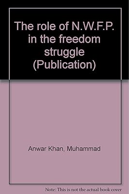 The role of N.W.F.P. in the freedom struggle (Publication)