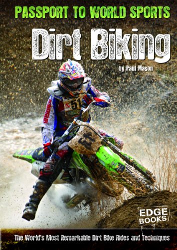 Dirt Biking: The World's Most Remarkable Dirt Bike Rides and Techniques by Paul Mason