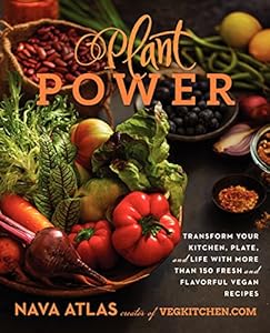 Plant Power: Transform Your Kitchen, Plate, and Life with More Than 150 Fresh and Flavorful Vegan Recipes
