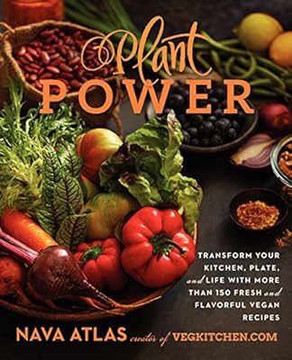 Plant Power: Transform Your Kitchen, Plate, and Life with More Than 150 Fresh and Flavorful Vegan Recipes