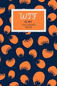 WTF Is My Password Book: WTF Password Book With Alphabetical Tabs and Large Print - A Username and Password Book With Email and Notes Space - 6 x 9 in ... Cute Floral Cover (WTF Is My Password Books) by Bud & Flower