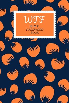 WTF Is My Password Book: WTF Password Book With Alphabetical Tabs and Large Print - A Username and Password Book With Email and Notes Space - 6 x 9 in ... Cute Floral Cover (WTF Is My Password Books)