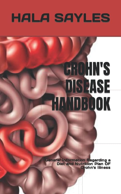 CROHN'S DISEASE HANDBOOK: General Information Regarding a Diet and Nutrition Plan OF Crohn's Illness by HALA SAYLES