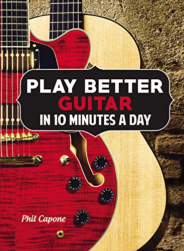 Play Better Guitar in 10 Minutes a Day by Phil Capone