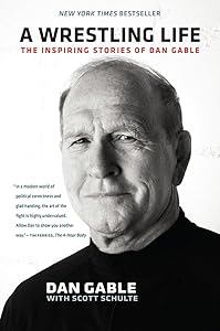A Wrestling Life: The Inspiring Stories of Dan Gable by Dan Gable