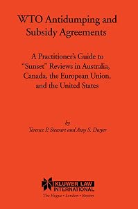 WTO Antidumping and Subsidy Agreements:A Practitioner's Guide to "Sunset" Reviews in Australia, Canada, the European Union, and the United States by Terence Stewart
