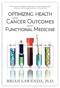 Optimizing Health and Cancer Outcomes with Functional Medicine by Brian Lawenda