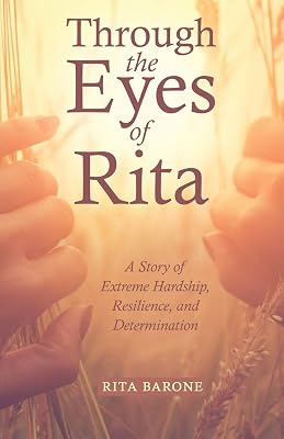 Through the Eyes of Rita: A Story of Extreme Hardship, Resilience, and Determination