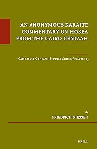 An Anonymous Karaite Commentary on Hosea from the Cairo Genizah Cambridge Genizah Studies Series, Volume 13 (Études sur le Judaïsme Médiéval / Cambridge Genizah Studies, 87) by Friedrich Niessen