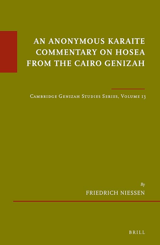 An Anonymous Karaite Commentary on Hosea from the Cairo Genizah Cambridge Genizah Studies Series, Volume 13 (Études sur le Judaïsme Médiéval / Cambridge Genizah Studies, 87) by Friedrich Niessen