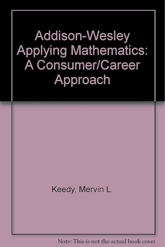 Addison-Wesley Applying Mathematics: A Consumer/Career Approach by Mervin L. Keedy