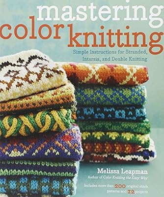 Mastering Color Knitting: Simple Instructions for Stranded, Intarsia, and Double Knitting