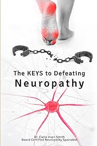 The Keys to Defeating Neuropathy by Dr. Carla Irven Smith