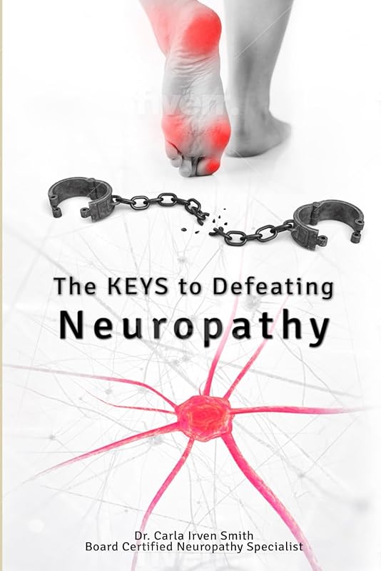 The Keys to Defeating Neuropathy by Dr. Carla Irven Smith