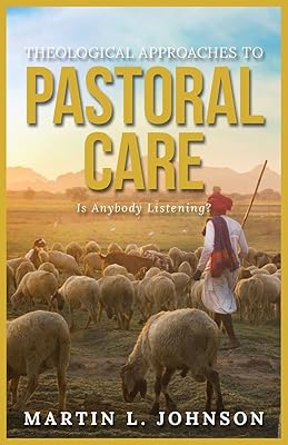 Theological Approaches to Pastoral Care: Is Anybody Listening?