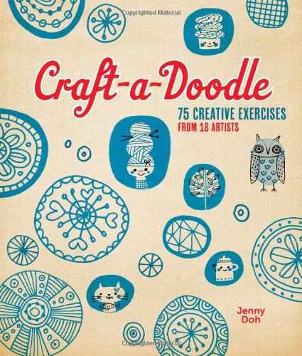 Craft-a-Doodle: 75 Creative Exercises from 18 Artists by Jenny Doh