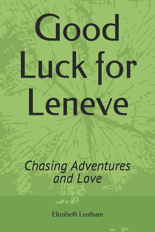 Good Luck for Leneve: Chasing Adventures and Love by Elizabeth Leatham