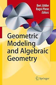 Geometric Modeling and Algebraic Geometry by Bert J&uuml;ttler