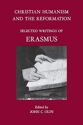 Christian Humanism and the Reformation: Selected Writings of Erasmus
