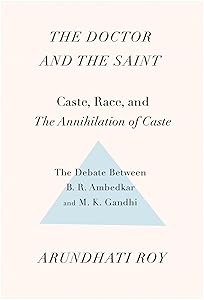 The Doctor and the Saint: Caste, Race, and Annihilation of Caste, the Debate Between B.R. Ambedkar and M.K. Gandhi