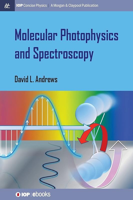 Molecular Photophysics and Spectroscopy (Iop Concise Physics: A Morgan & Claypool Publication) by David L Andrews