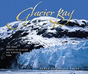 Glacier Bay: The Wild Beauty of Glacier Bay National Park by Erwin Bauer