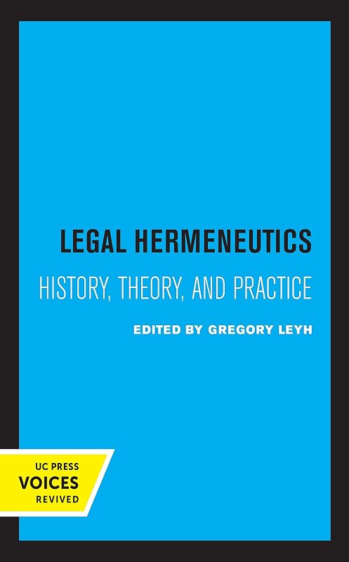 Legal Hermeneutics: History, Theory, and Practice by Gregory Leyh