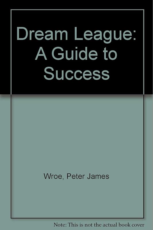 Dream League: A Guide to Success by Peter James Wroe