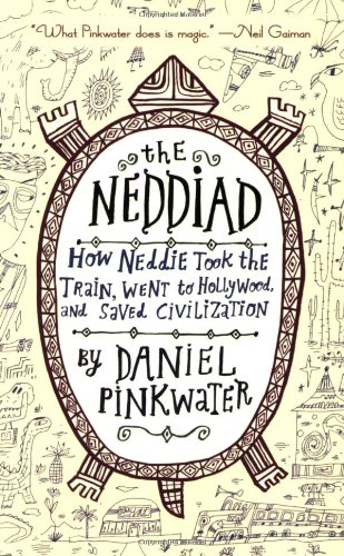 The Neddiad: How Neddie Took the Train, Went to Hollywood, and SavedCivilization by Daniel Pinkwater