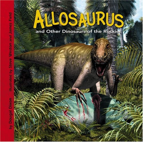 Allosaurus and Other Dinosaurs of the Rockies by Dougal Dixon