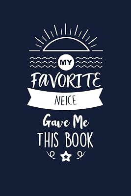 My Favorite Neice Gave Me This Book: Neice Thank You And Appreciation Gifts from Uncle / Aunt. Beautiful Gag Gift for Men and Women. Fun, Practical And Classy Alternative to a Card