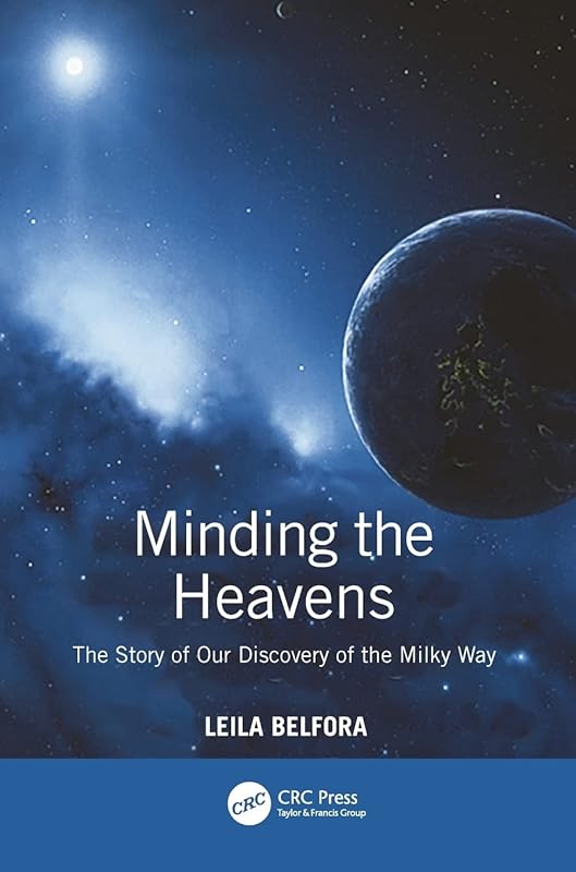 Minding the Heavens: The Story of our Discovery of the Milky Way by Leila Belkora