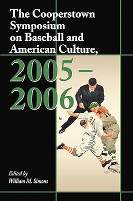 The Cooperstown Symposium on Baseball and American Culture, 2005-2006 (Cooperstown Symposium Series, 8)